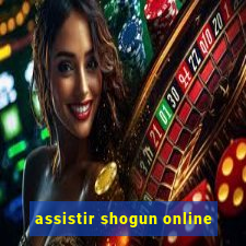 assistir shogun online